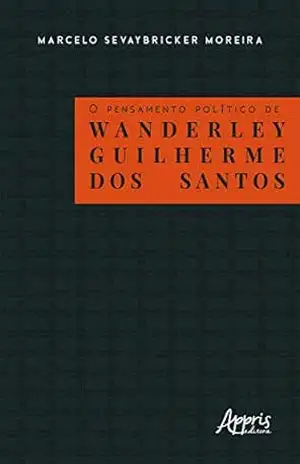 O pensamento político de Wanderley Guilherme dos Santos – Marcelo Sevaybricker Moreira