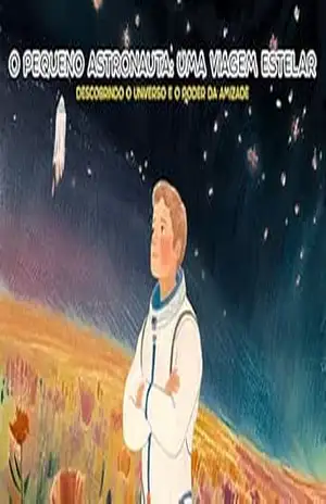 O Pequeno Astronauta: Uma Viagem Estelar: Descobrindo o Universo e o Poder da Amizade – Gabriel Andrade