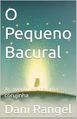 O Pequeno Bacural: As aventuras de uma corujinha - Dani Rangel
