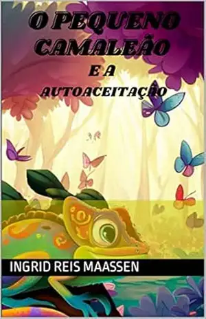 O Pequeno Camaleão e a Autoaceitação – Ingrid Reis Maassen
