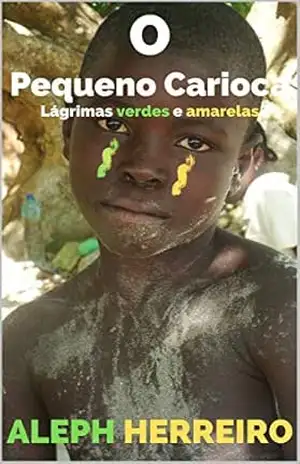 O Pequeno Carioca: Lágrimas verdes e amarelas (1) - Aleph Herreiro