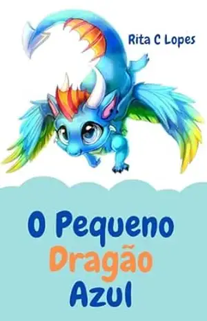 O Pequeno Dragão Azul – Rita C  Lopes
