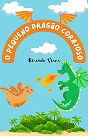 O Pequeno Dragão Corajoso – Ricardo  Viana