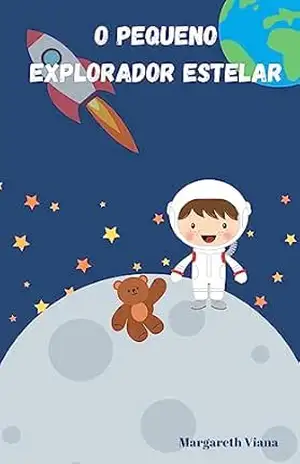 O Pequeno Explorador Estelar – Maria Margareth Viana Fialho