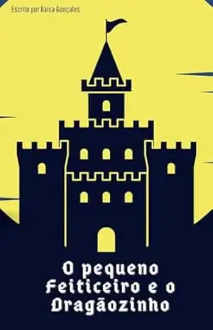 O pequeno Feiticeiro e o Dragãozinho – Raísa  Gonçales