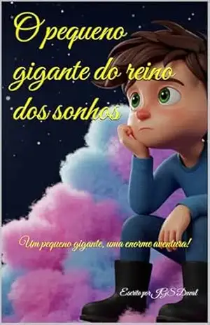 O pequeno gigante do reino dos sonhos: Um pequeno gigante, uma enorme aventura! – JGS Duval