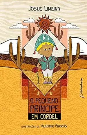 O Pequeno Principe em cordel (Adaptação da obra de Antoine de Saint–Exupéry) – Josué Limeira