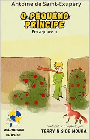 O pequeno príncipe: Ilustrado em aquarela (Aglomerado de ideias clássicos Livro 1) – Antoine de Saint Exupéry