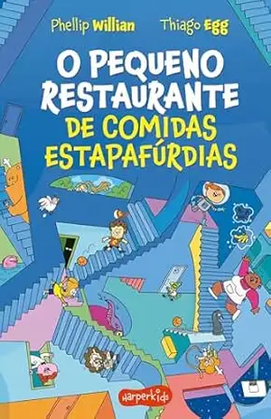 O Pequeno Restaurante de comidas estapafúrdias – O segundo livro da série O Pequeno Restaurante – Phellip Willian
