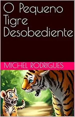 O Pequeno Tigre Desobediente – Michel  Rodrigues