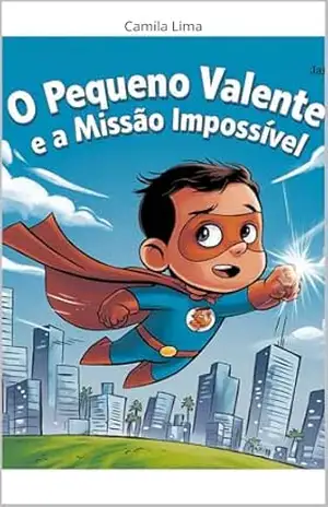 O Pequeno Valente: e a Missão Impossível – Camila Lima