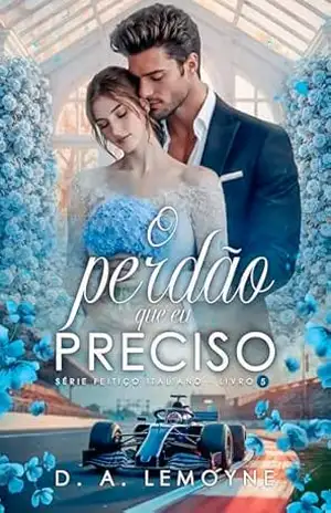 O Perdão que Eu Preciso (Série Feitiço Italiano Livro 5) – D. A.  Lemoyne