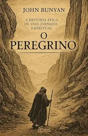 O Peregrino: A História Épica de Uma Jornada Espiritual – John Bunyan