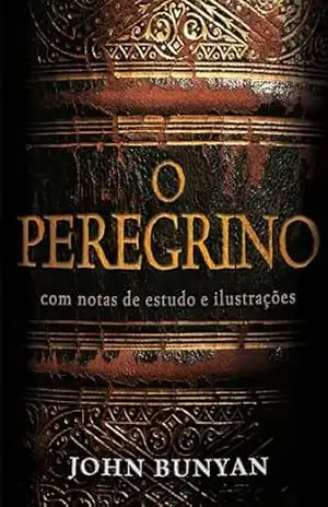 O Peregrino – Comentado – John Bunyan