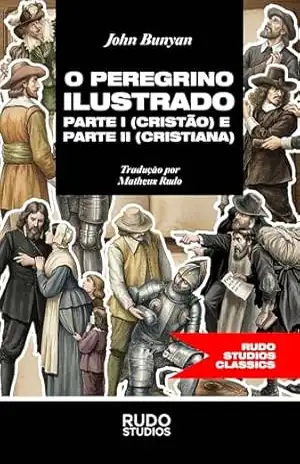O Peregrino Ilustrado: Parte I (Cristão) e Parte II (Cristiana) (Literatura Cristã Livro 2) – John Bunyan