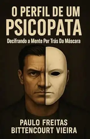 O PERFIL DE UM PSICOPATA: Decifrando a Mente Por Trás da Máscara (TRANSTORNOS DA MENTE HUMANA Livro 1) – PAULO VIEIRA