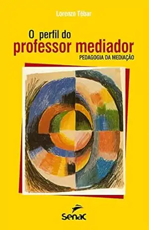 O perfil do professor mediador: pedagogia da mediação – Lorenzo Tébar