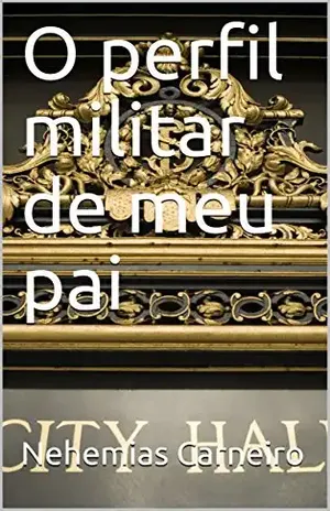 O perfil militar de meu pai – Nehemias Carneiro