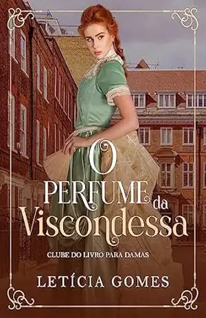 O Perfume da Viscondessa: (O Clube do Livro Para Damas, 2) – Letícia Gomes