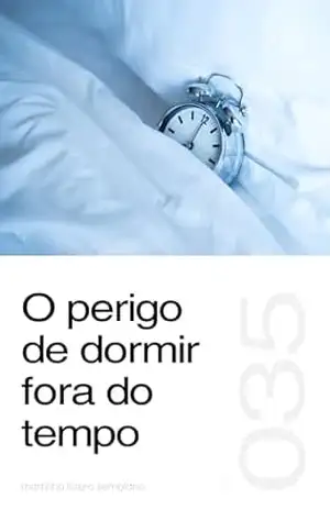O perigo de dormir fora do tempo (Sermão 035) – Martinho Lutero Semblano