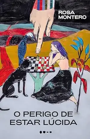O perigo de estar lúcida – Rosa Montero