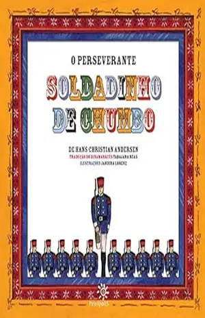 O perseverante soldadinho de chumbo – Hans Christian Andersen