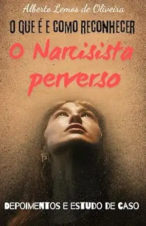 O perverso narcisista: O que é e como o reconhecer – Alberto Lemos de Oliveira
