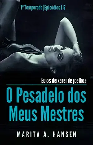 O Pesadelo dos Meus Mestres: 1a Temporada, Episódios 1 — 5. - Marita A. Hansen