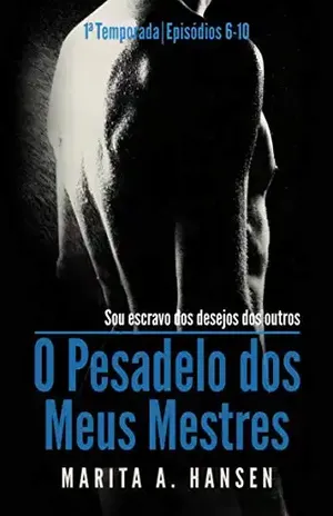 O Pesadelo dos Meus Mestres: 1a Temporada, Episódios 6 — 10. - Marita A. Hansen