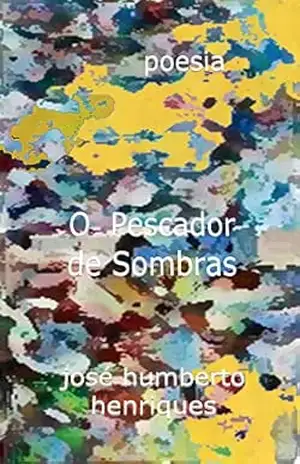 O Pescador de Sombras – José Humberto da Silva Henriques