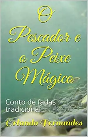 O Pescador e o Peixe Mágico: Conto de fadas tradicional – Orlando Fernandes