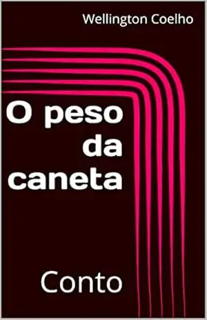 O peso da caneta: Conto – Wellington Coelho
