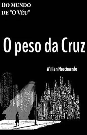 O peso da Cruz: Do mundo de “O Véu” – Willian Nascimento