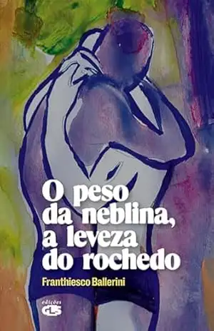 O peso da neblina, a leveza do rochedo – Franthiesco Ballerini