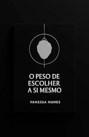 O peso de escolher a si mesmo – Vanessa Nunes