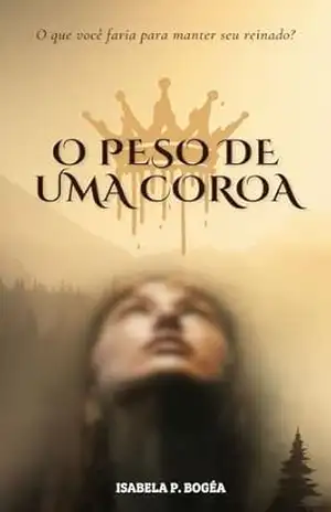 O PESO DE UMA COROA – ISABELA P. BOGÉA