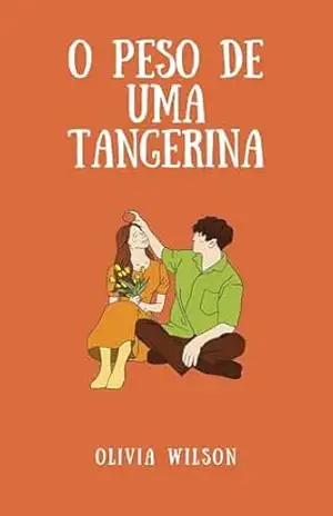 O Peso de uma Tangerina: Uma história sobre lentidão, encontros e o amor que não tem pressa - Luana Meira