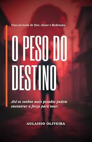 O Peso do Destino - Aglaisio Oliveira da Silva