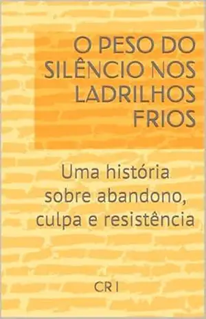 O PESO DO SILÊNCIO NOS LADRILHOS FRIOS: Uma história sobre abandono, culpa e resistência – CR I