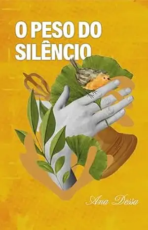 O Peso do Silêncio: Um relato real da minha vida marcada por abuso sexual, impunidade e espiritualidade. – Ana  Dessa
