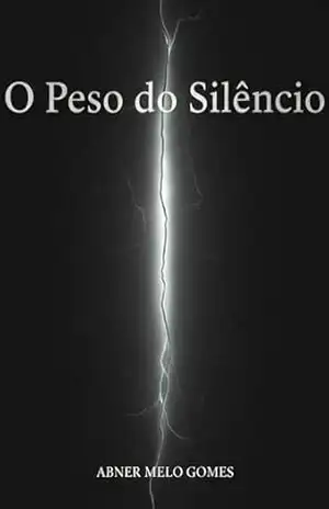 O Peso do Silêncio: Uma narrativa sobre aquilo que permanece – Abner Melo Gomes