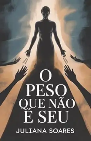 O Peso Que Não É Seu: Como emoções não resolvidas sabotam seu emagrecimento — e como se libertar – Juliana Soares