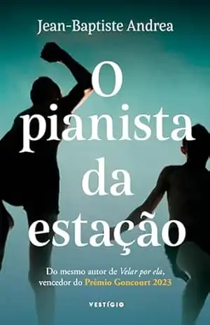 O pianista da estação (do autor vencedor do Goncourt 2023) - Jean-Baptiste Andrea