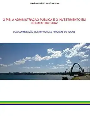 O PIB, A ADMINISTRAÇÃO PÚBLICA E O INVESTIMENTO EM INFRAESTRUTURA: UMA CORRELAÇÃO QUE IMPACTA AS FINANÇAS DE TODOS - Mayron Marcel