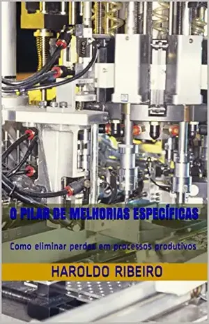 O Pilar de Melhorias Específicas: Como eliminar perdas em processos produtivos (TPM Collection Livro 3) - Haroldo Ribeiro