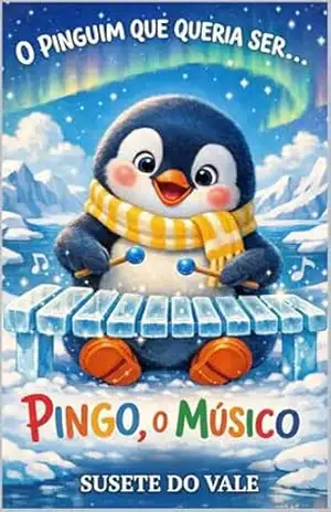 O Pinguim Músico: A Melodia do Coração (O Pinguim Que Queria Ser… Livro 6) – Susete do Vale