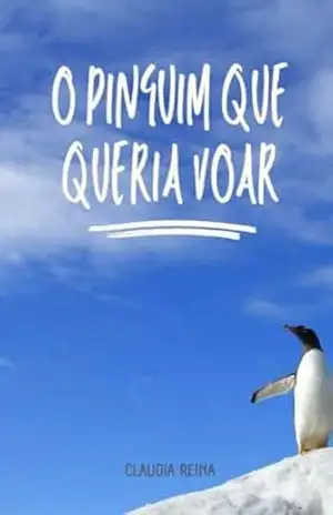 O Pinguim que queria voar – Claudia Reina