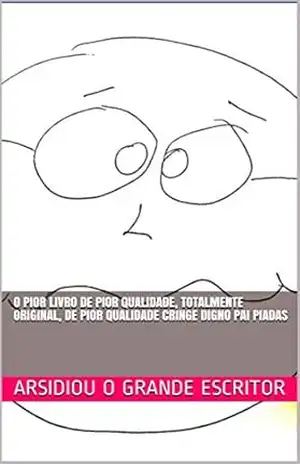 O Pior Livro De Pior Qualidade, Totalmente Original, De Pior Qualidade Cringe Digno Pai Piadas – Arsidious o Grande Escritor