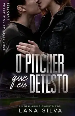 O Pitcher que Eu Detesto – Livro 3 Estrelas do Alabama – Lana Silva