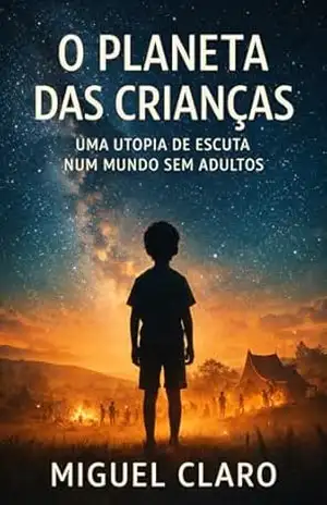O Planeta das Crianças: Uma utopia de escuta num mundo sem adultos (Fronteiras do Amanhã – Ficção Científica Literária) – Miguel Claro